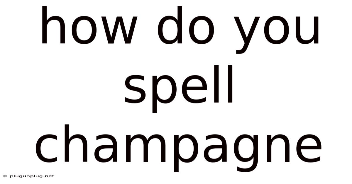 How Do You Spell Champagne