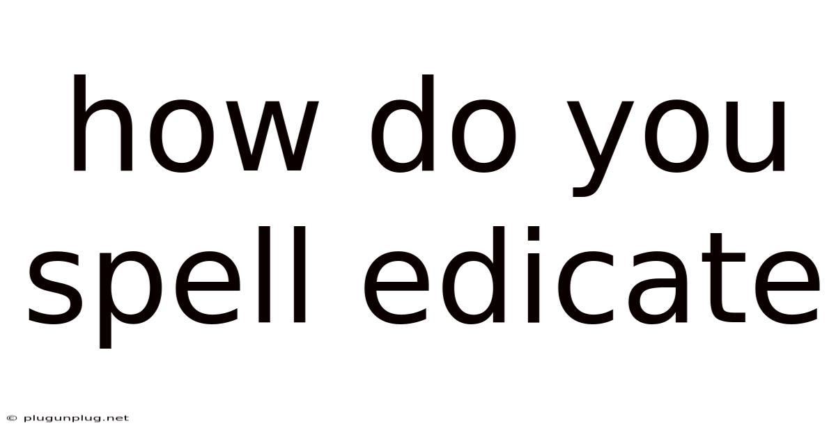 How Do You Spell Edicate