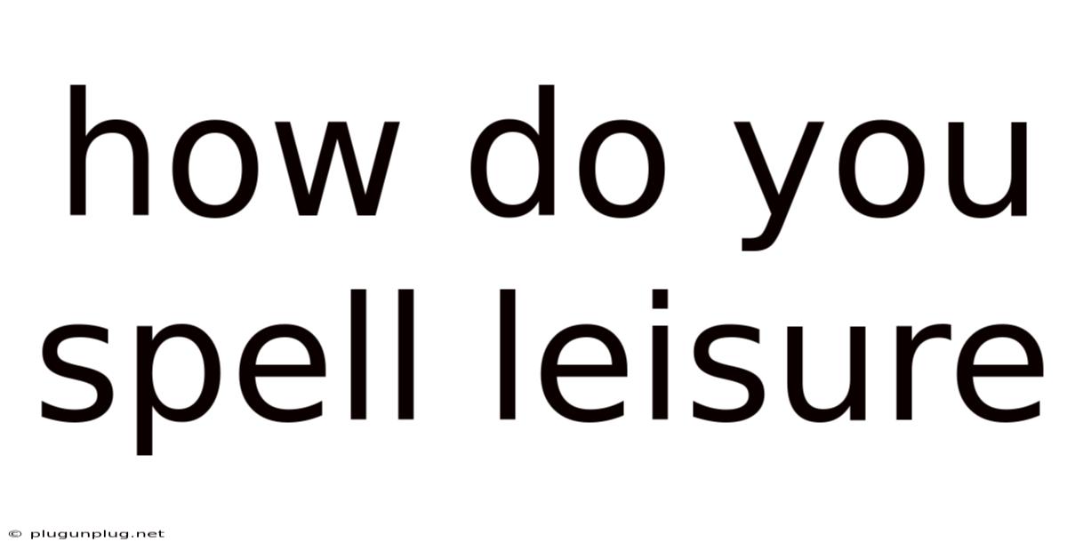 How Do You Spell Leisure