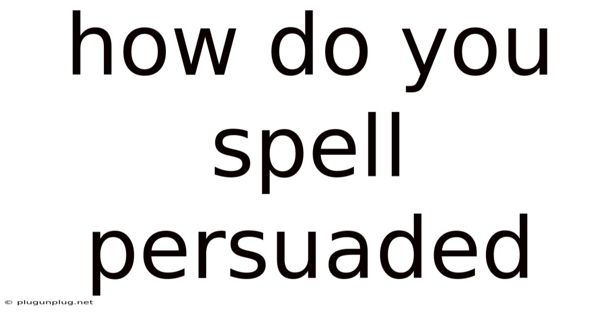 How Do You Spell Persuaded