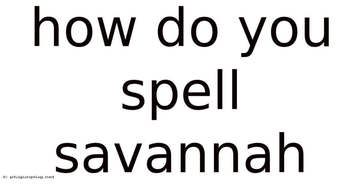 How Do You Spell Savannah