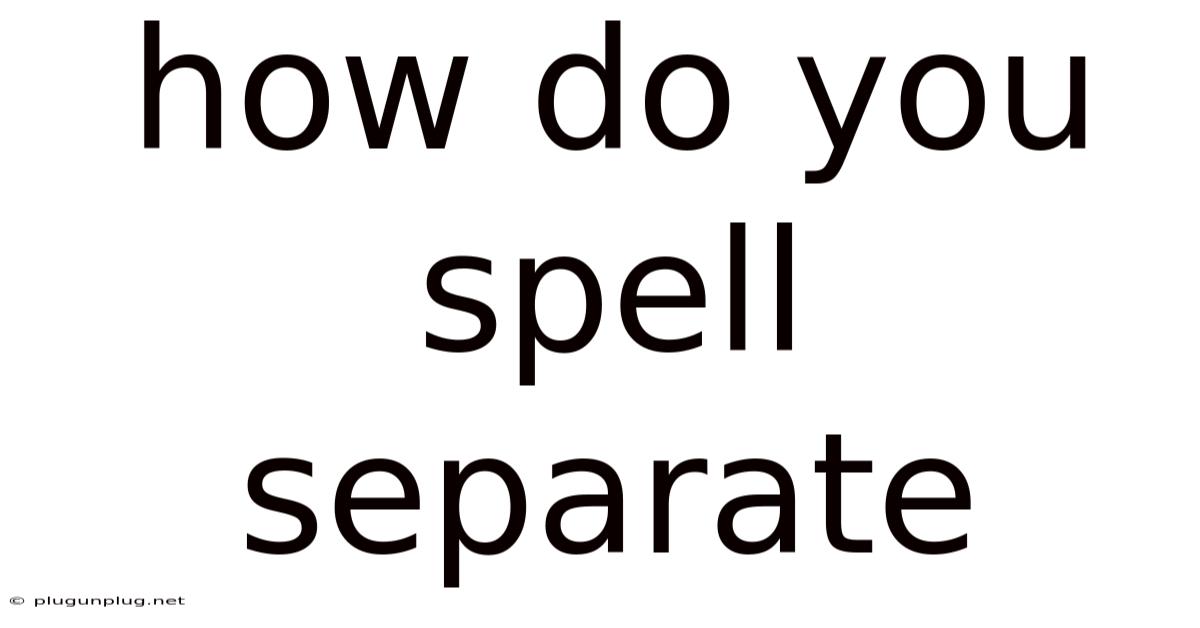 How Do You Spell Separate