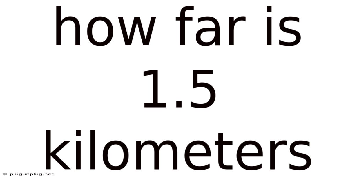 How Far Is 1.5 Kilometers
