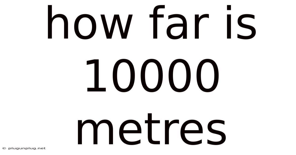How Far Is 10000 Metres