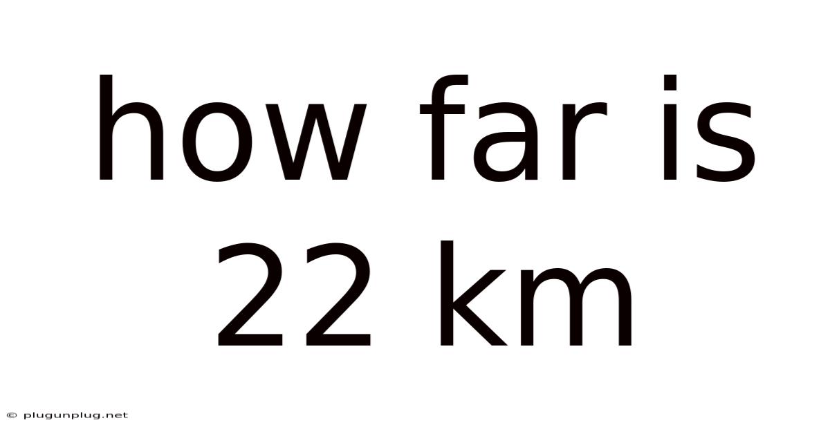 How Far Is 22 Km