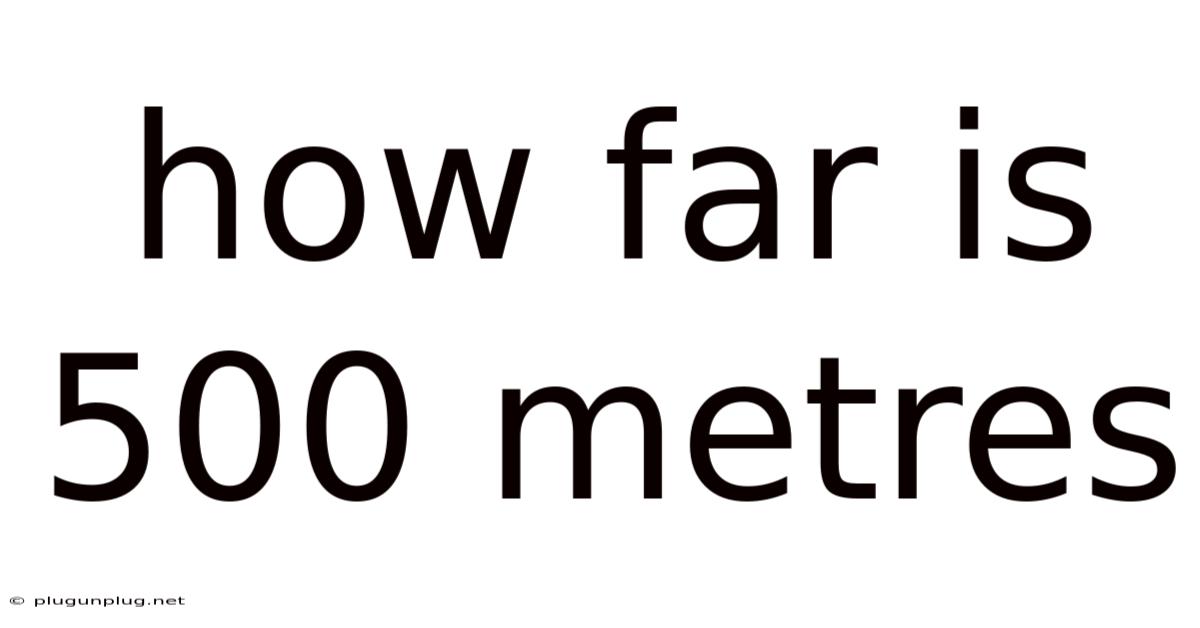How Far Is 500 Metres