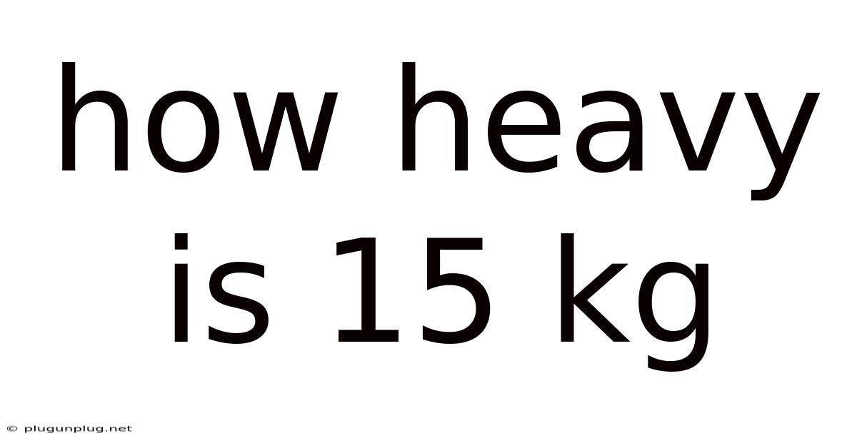 How Heavy Is 15 Kg