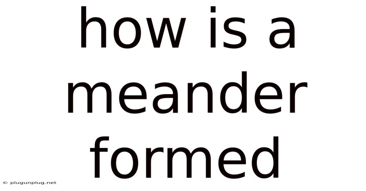 How Is A Meander Formed