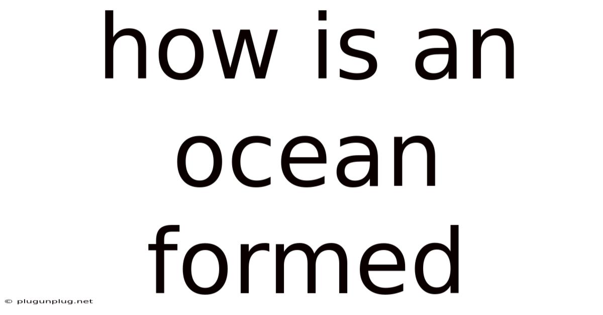 How Is An Ocean Formed