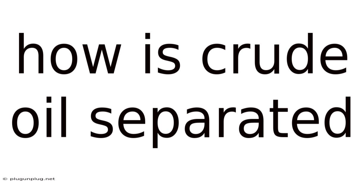 How Is Crude Oil Separated