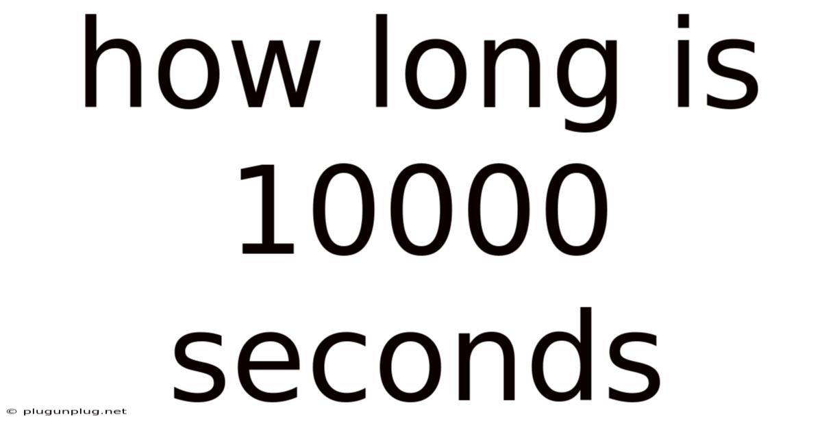 How Long Is 10000 Seconds