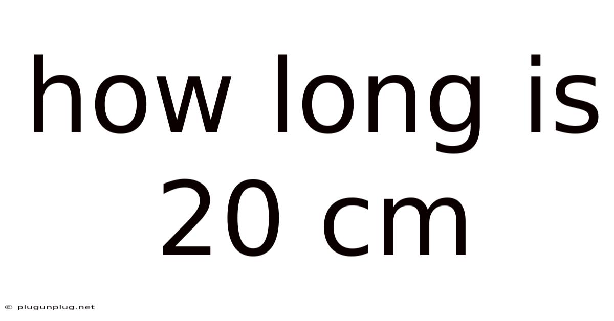 How Long Is 20 Cm