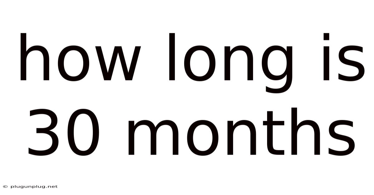 How Long Is 30 Months