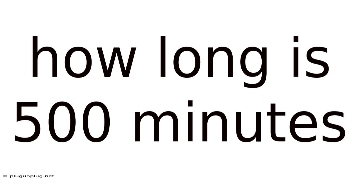 How Long Is 500 Minutes