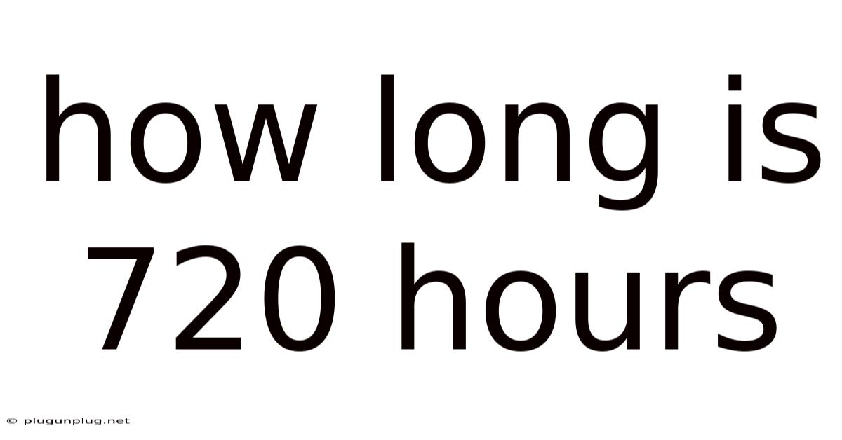 How Long Is 720 Hours