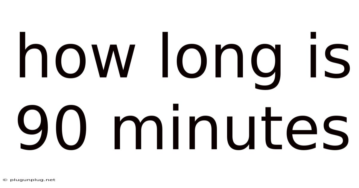 How Long Is 90 Minutes