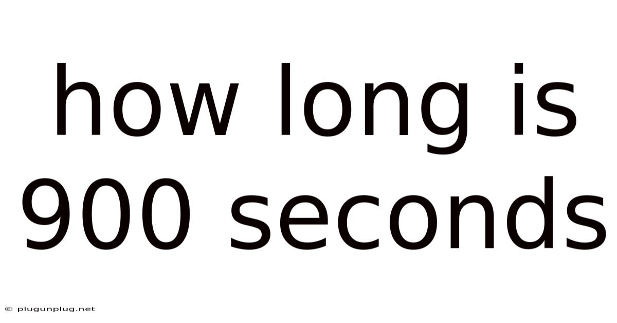 How Long Is 900 Seconds