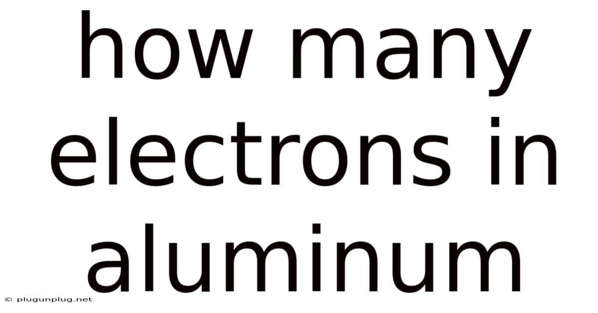 How Many Electrons In Aluminum