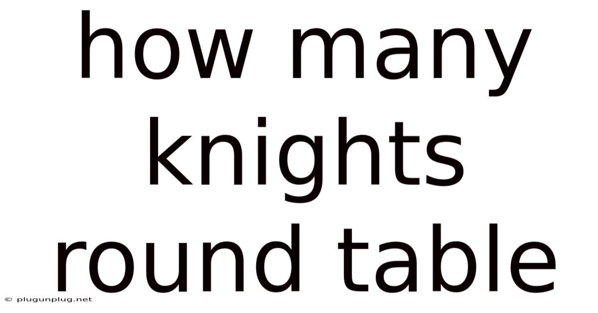 How Many Knights Round Table
