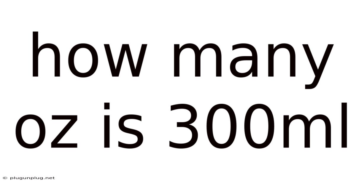How Many Oz Is 300ml