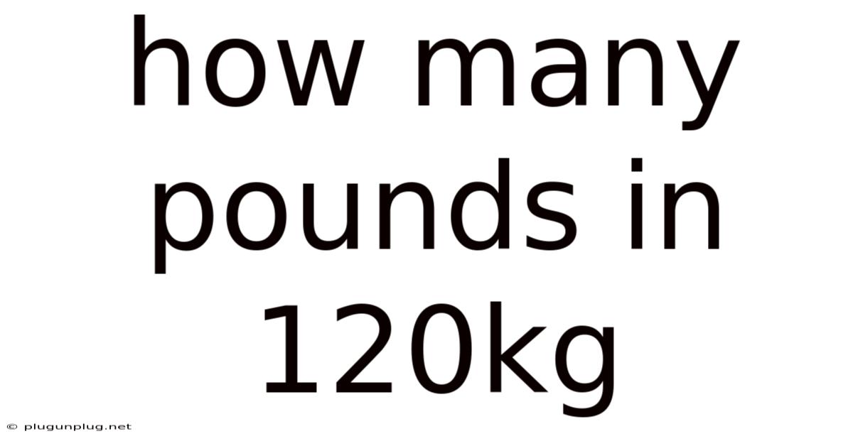 How Many Pounds In 120kg