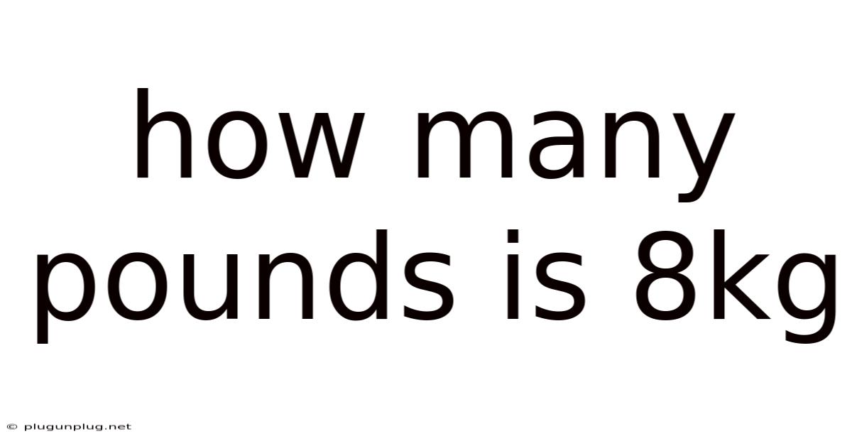 How Many Pounds Is 8kg