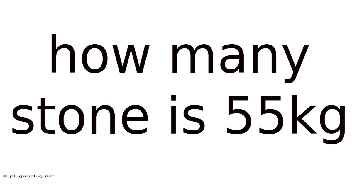How Many Stone Is 55kg
