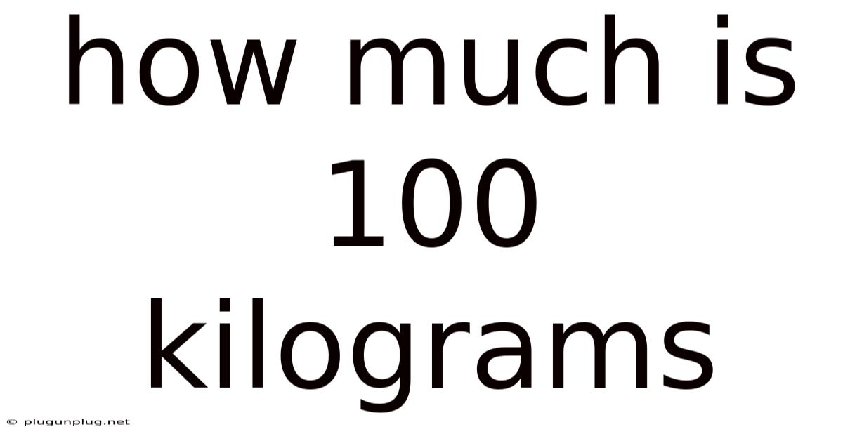 How Much Is 100 Kilograms