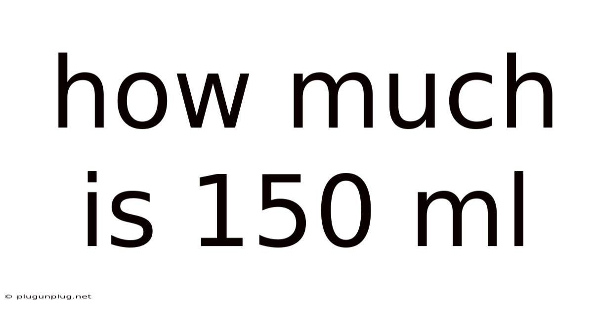 How Much Is 150 Ml