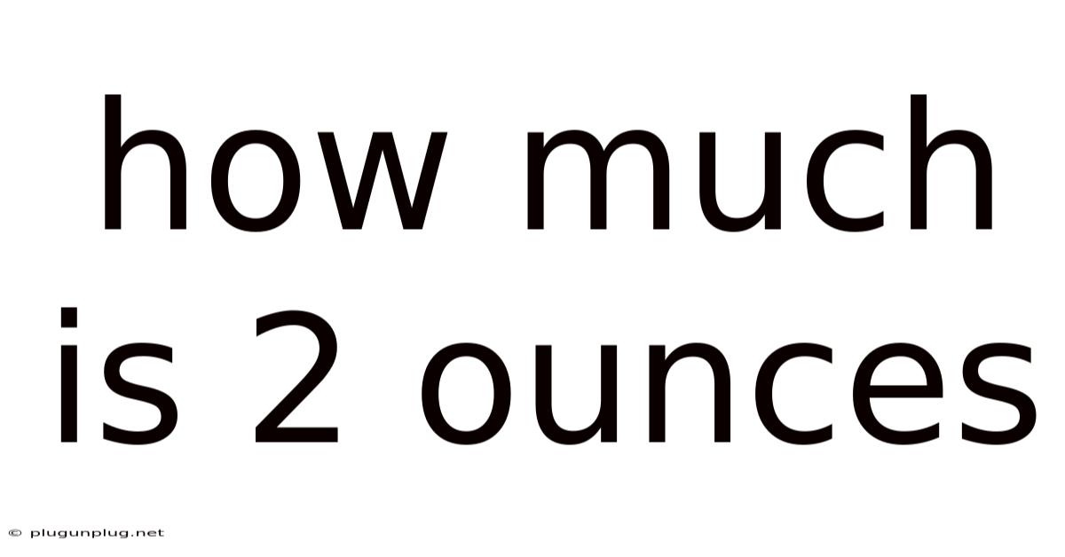 How Much Is 2 Ounces