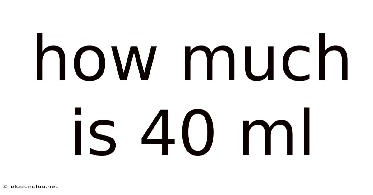 How Much Is 40 Ml