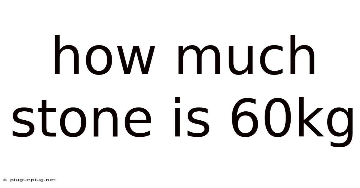 How Much Stone Is 60kg