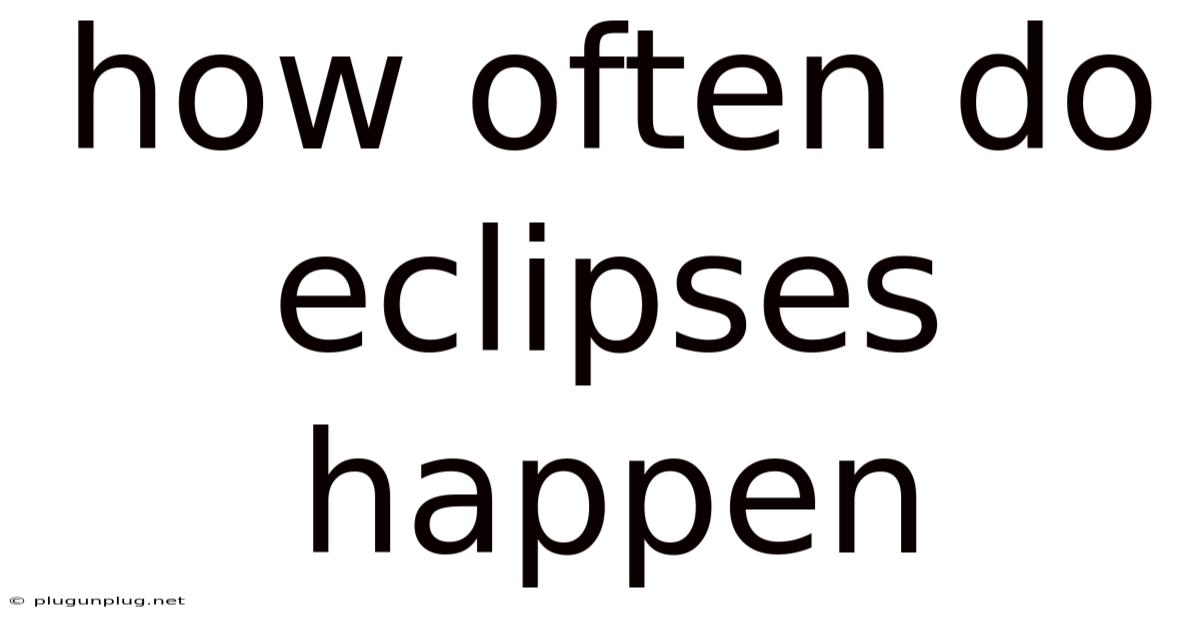 How Often Do Eclipses Happen