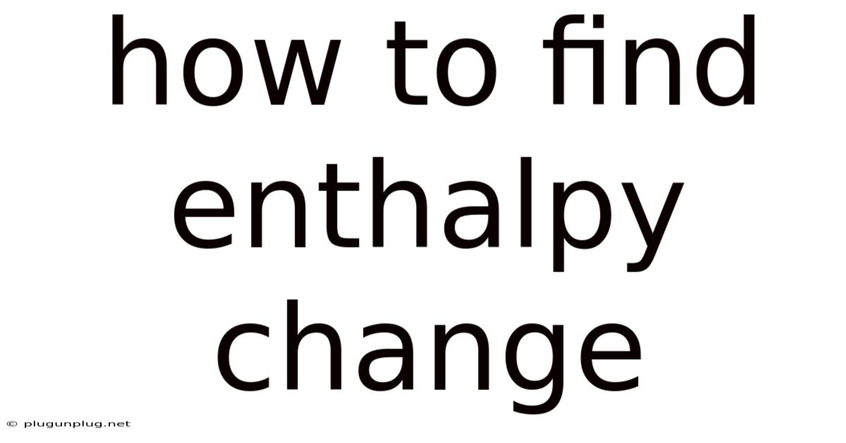 How To Find Enthalpy Change