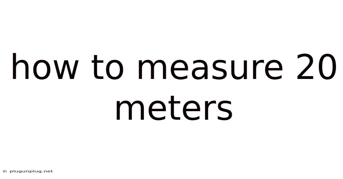 How To Measure 20 Meters