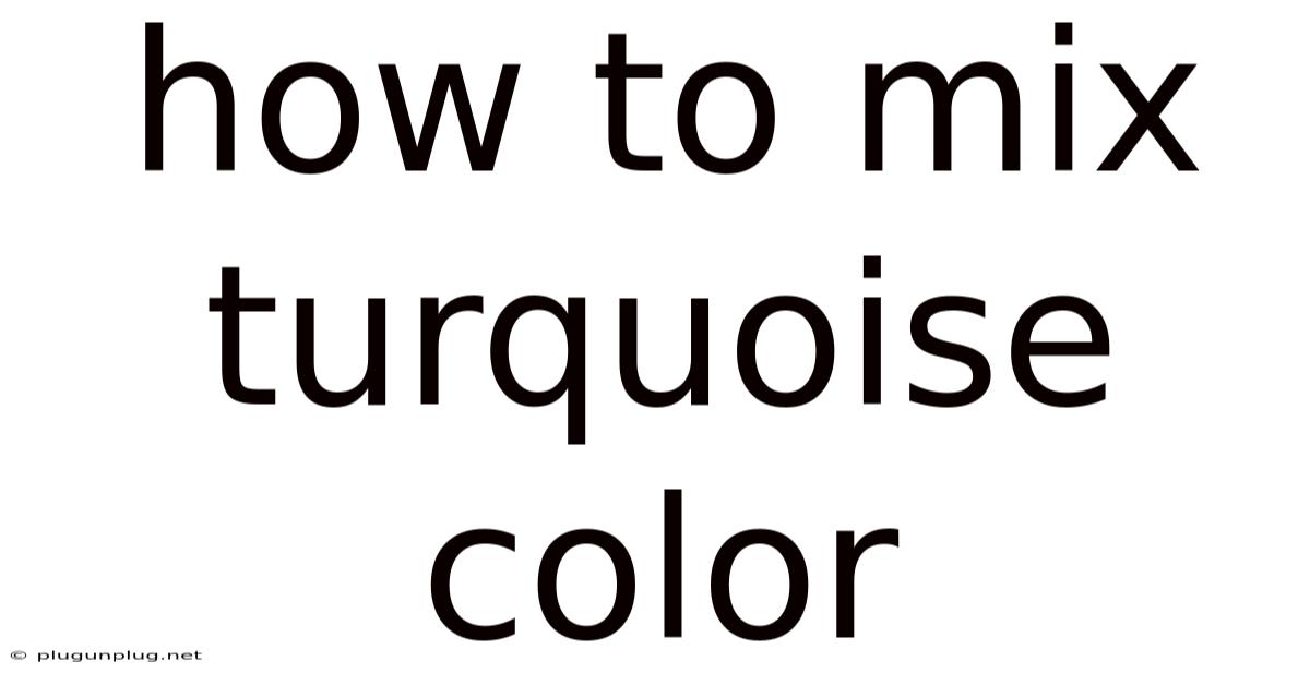 How To Mix Turquoise Color