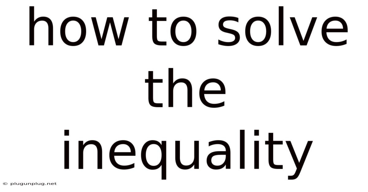 How To Solve The Inequality