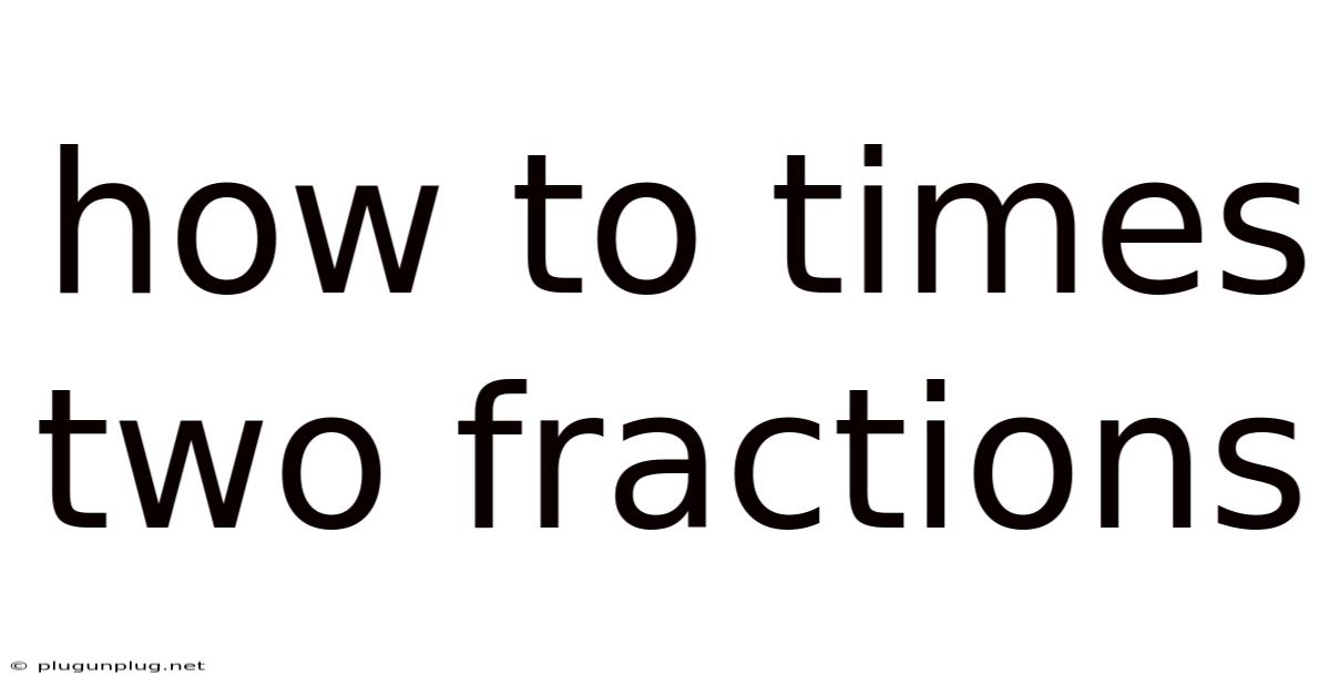 How To Times Two Fractions