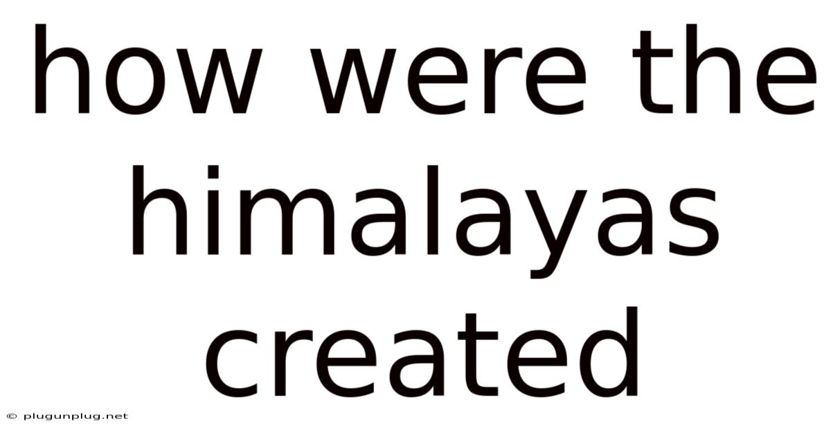 How Were The Himalayas Created