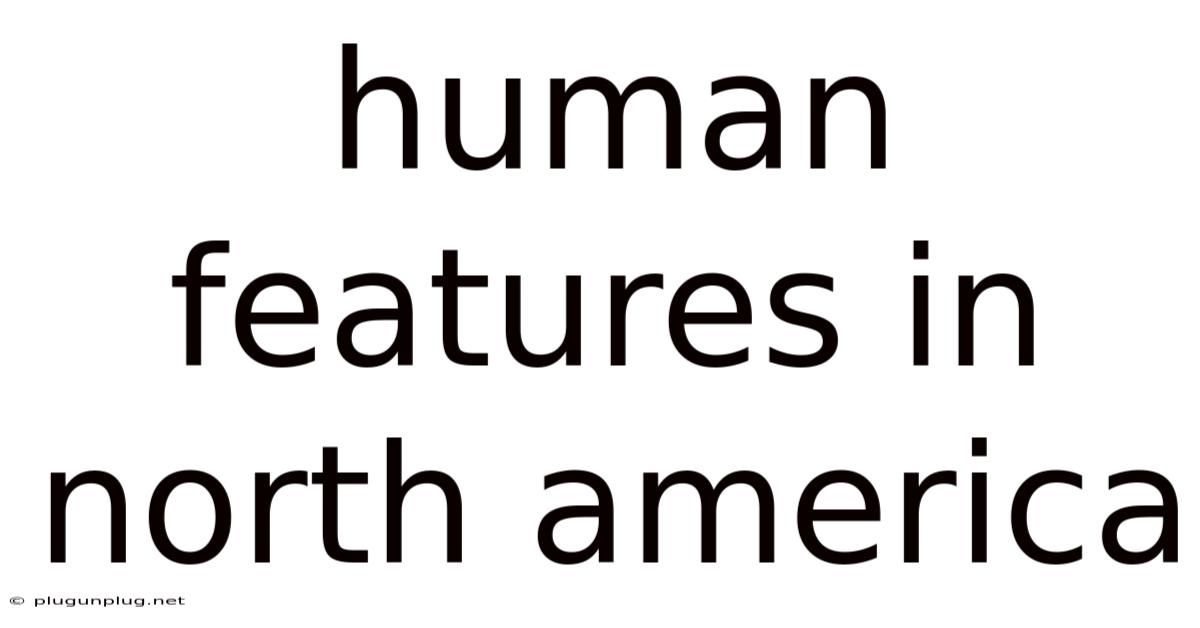 Human Features In North America