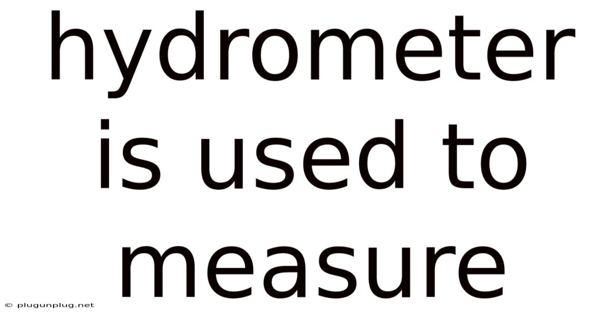 Hydrometer Is Used To Measure