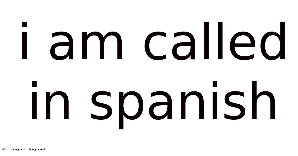 I Am Called In Spanish