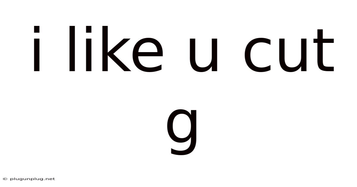 I Like U Cut G