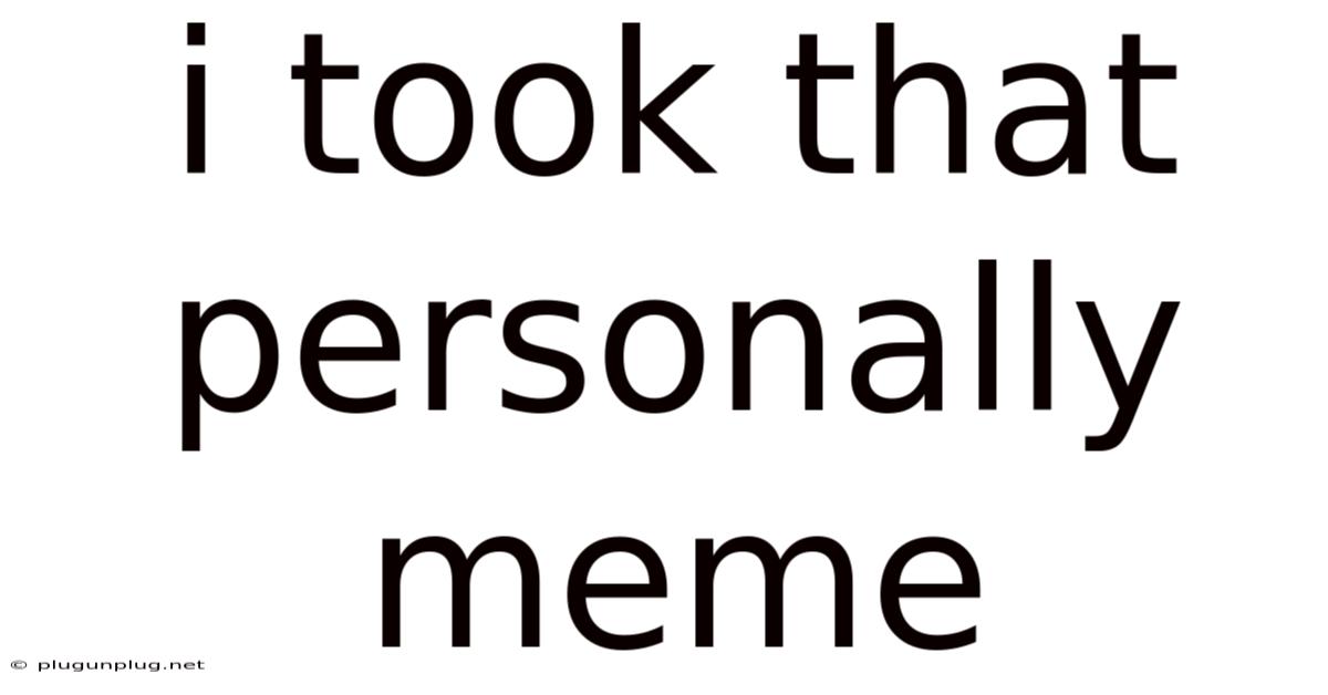 I Took That Personally Meme