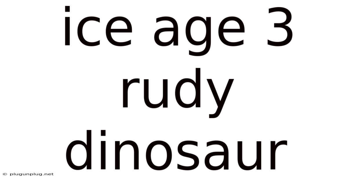Ice Age 3 Rudy Dinosaur