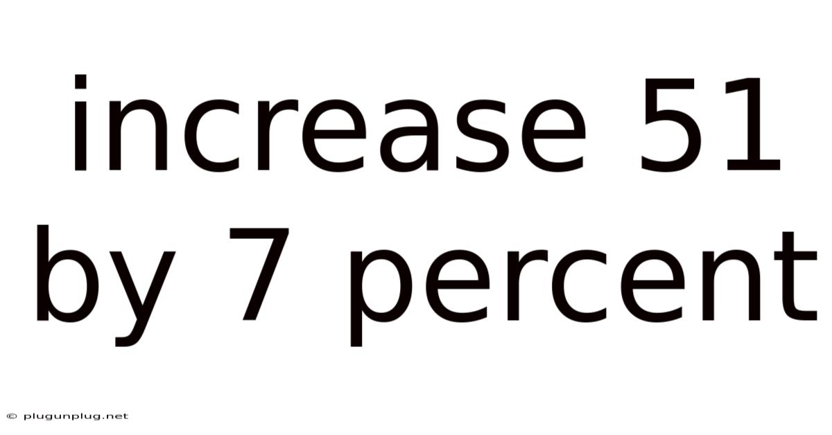 Increase 51 By 7 Percent
