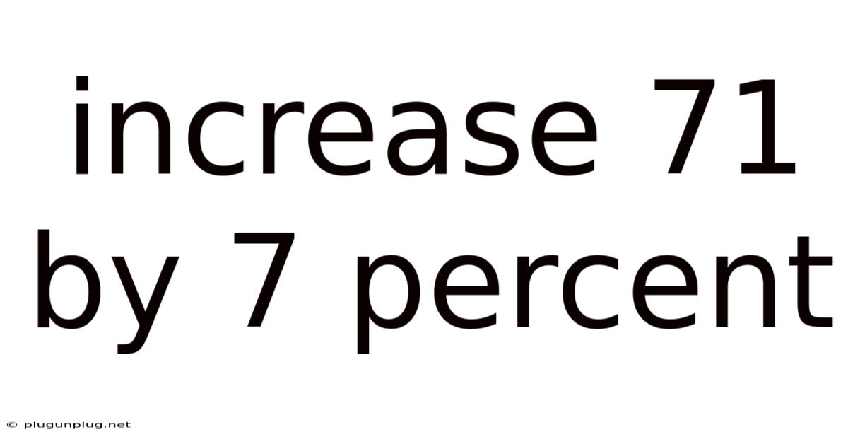 Increase 71 By 7 Percent