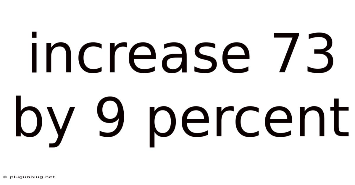 Increase 73 By 9 Percent