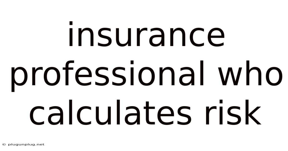 Insurance Professional Who Calculates Risk
