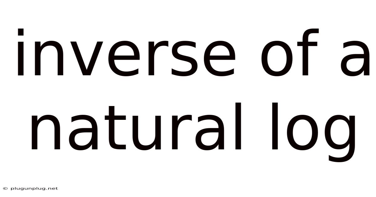 Inverse Of A Natural Log